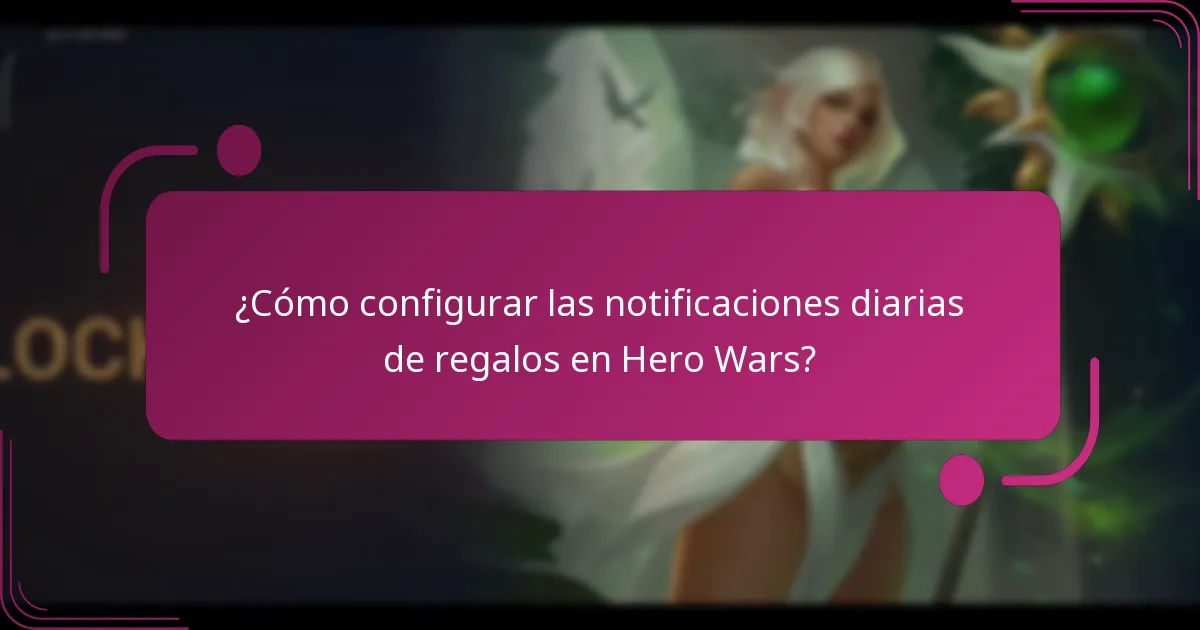 ¿Cómo configurar las notificaciones diarias de regalos en Hero Wars?