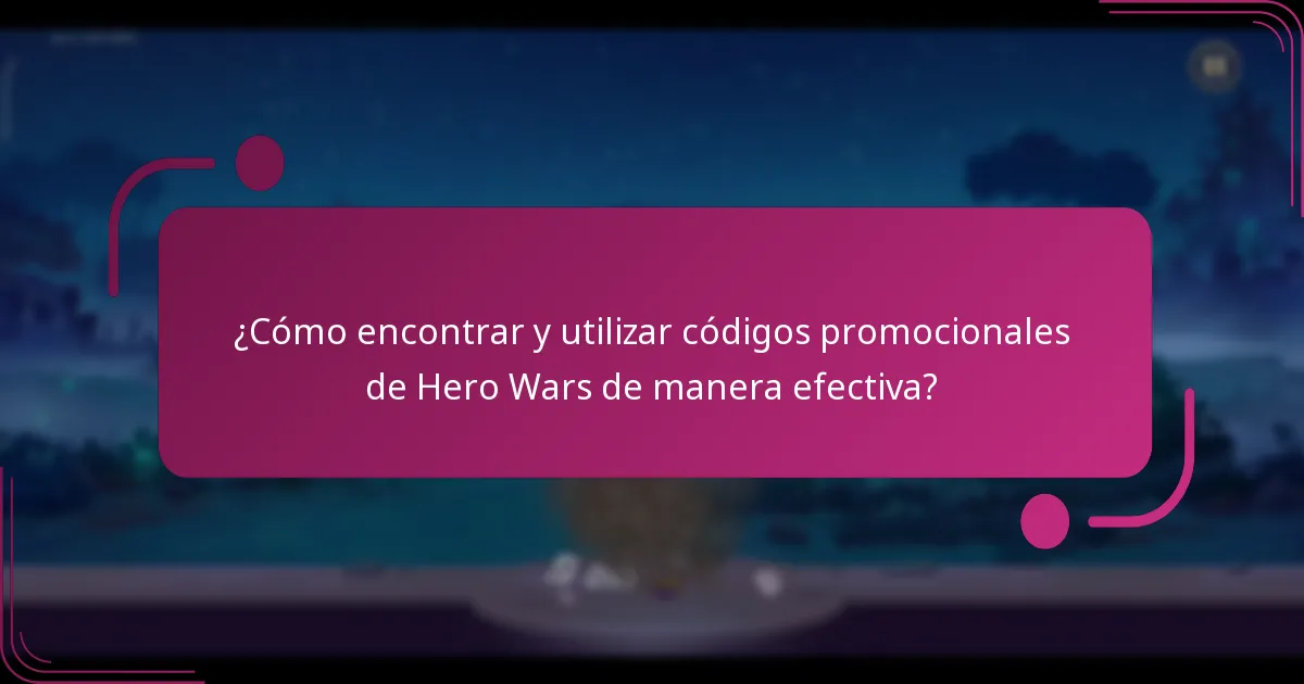 ¿Cómo encontrar y utilizar códigos promocionales de Hero Wars de manera efectiva?