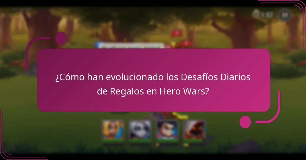 ¿Cómo han evolucionado los Desafíos Diarios de Regalos en Hero Wars?