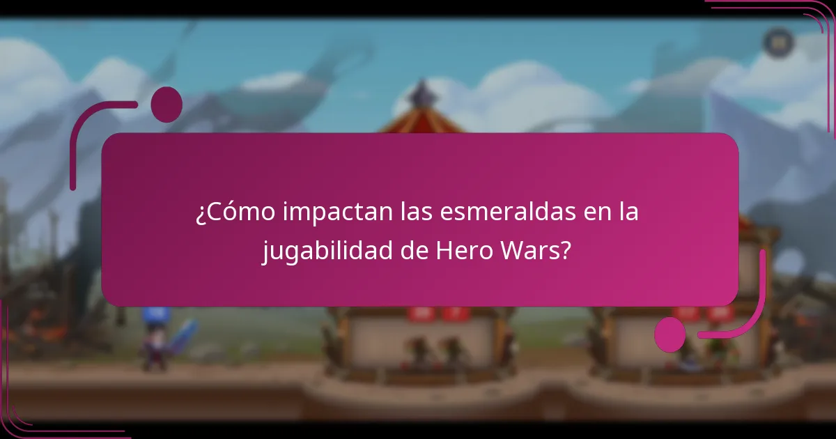 ¿Cómo impactan las esmeraldas en la jugabilidad de Hero Wars?
