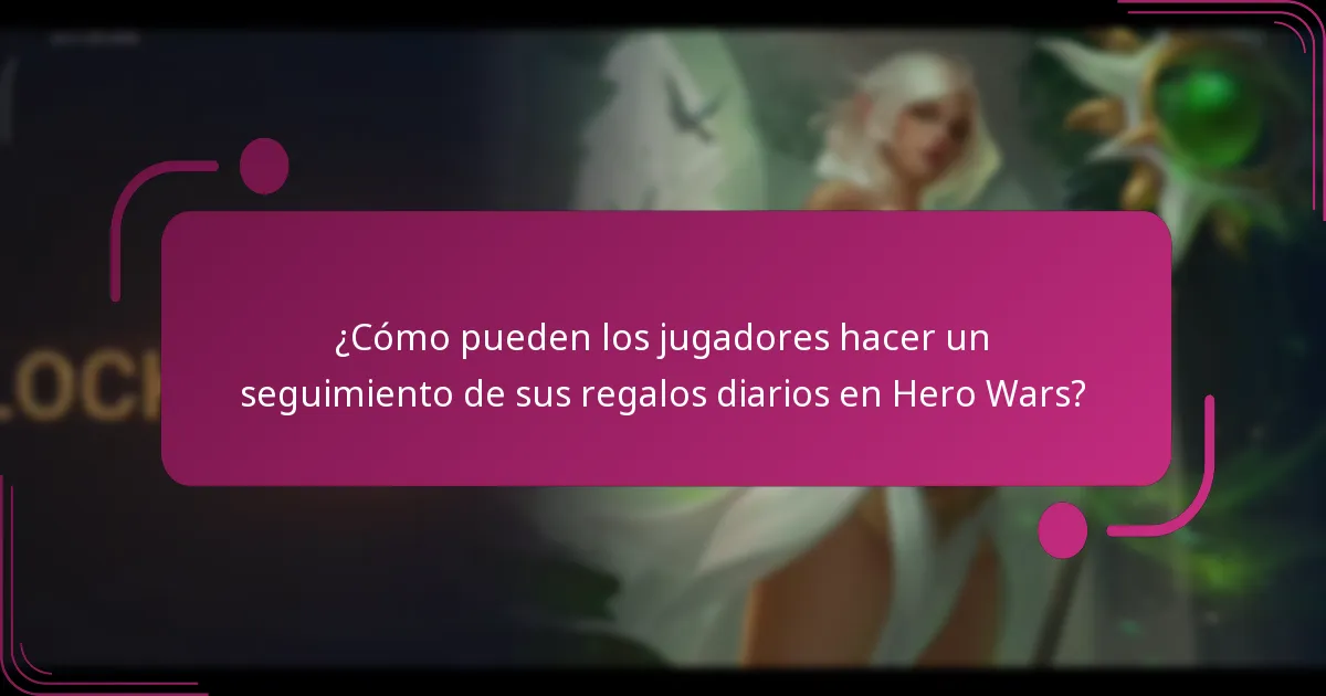 ¿Cómo pueden los jugadores hacer un seguimiento de sus regalos diarios en Hero Wars?