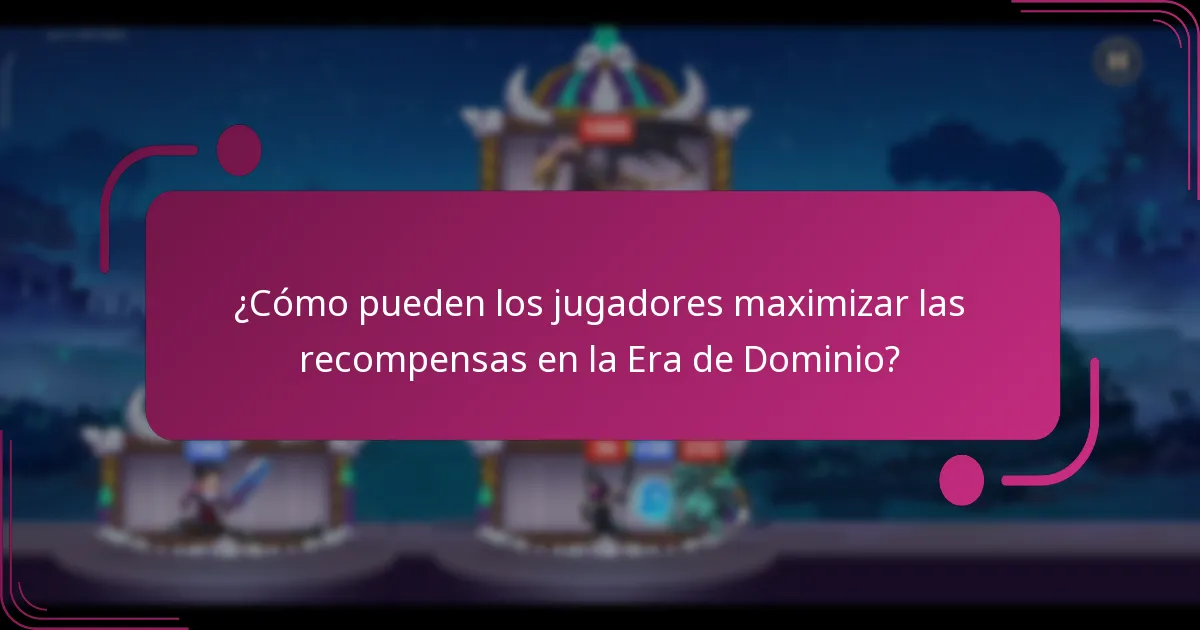¿Cómo pueden los jugadores maximizar las recompensas en la Era de Dominio?