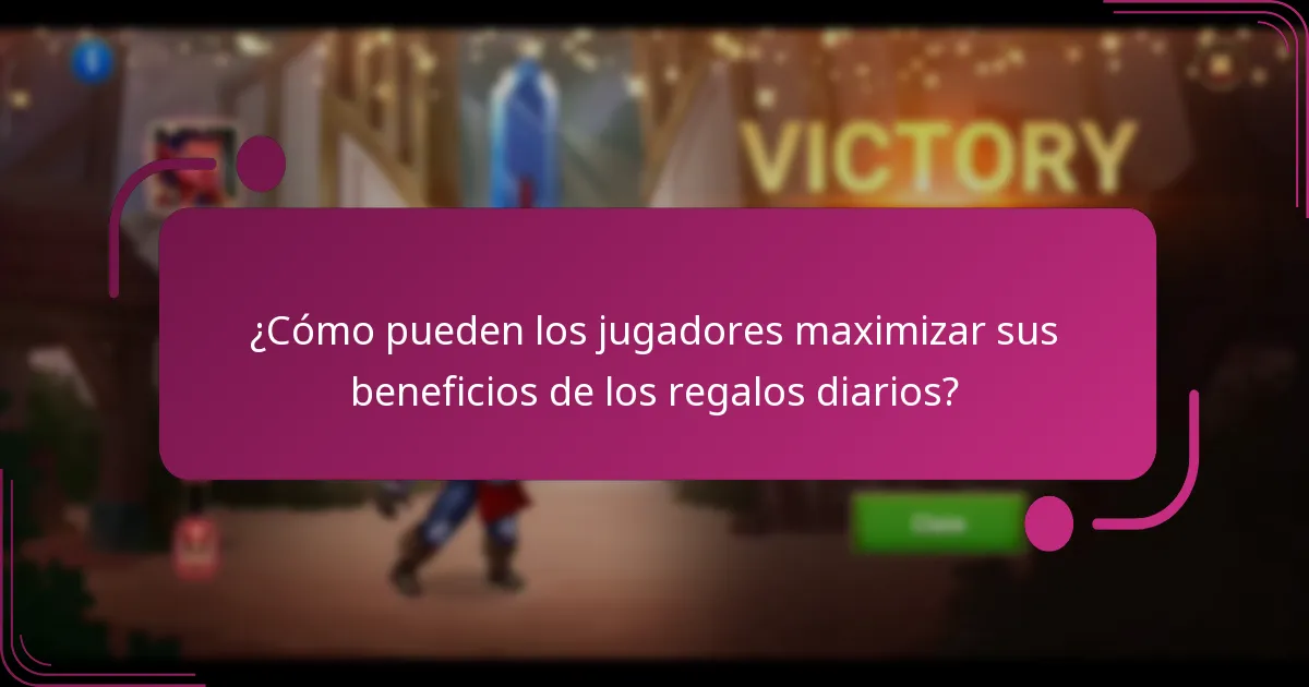 ¿Cómo pueden los jugadores maximizar sus beneficios de los regalos diarios?