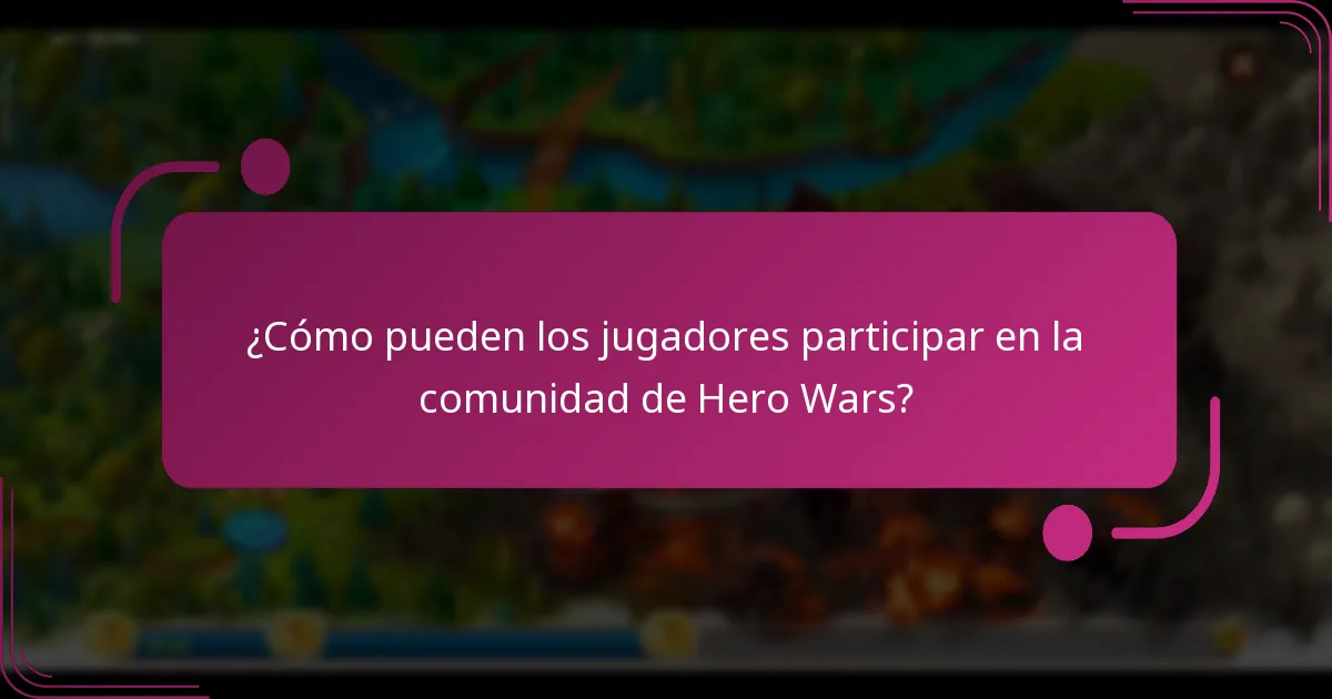 ¿Cómo pueden los jugadores participar en la comunidad de Hero Wars?