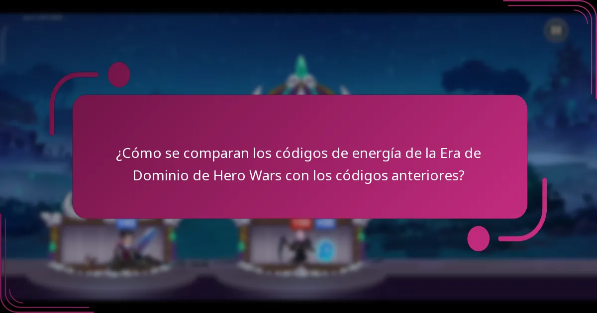 ¿Cómo se comparan los códigos de energía de la Era de Dominio de Hero Wars con los códigos anteriores?