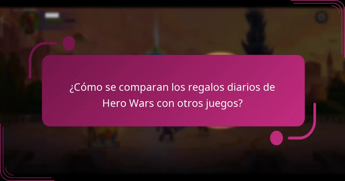 ¿Cómo se comparan los regalos diarios de Hero Wars con otros juegos?
