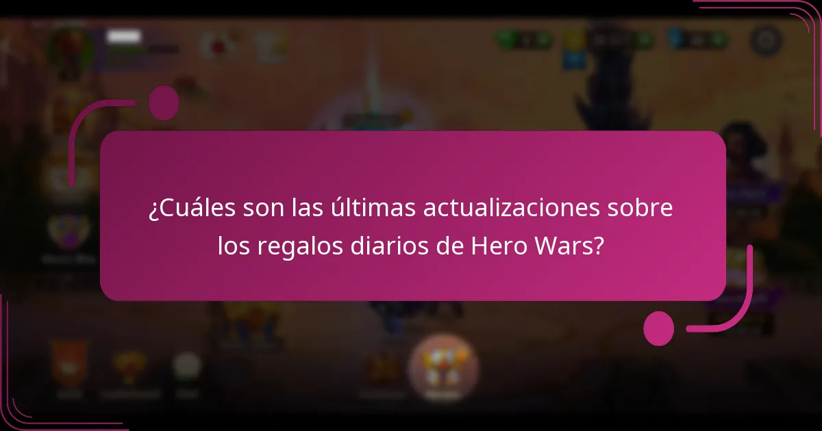 ¿Cuáles son las últimas actualizaciones sobre los regalos diarios de Hero Wars?