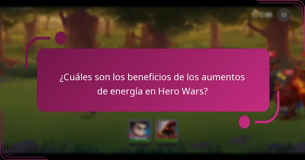 ¿Cuáles son los beneficios de los aumentos de energía en Hero Wars?