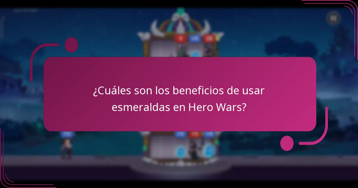 ¿Cuáles son los beneficios de usar esmeraldas en Hero Wars?