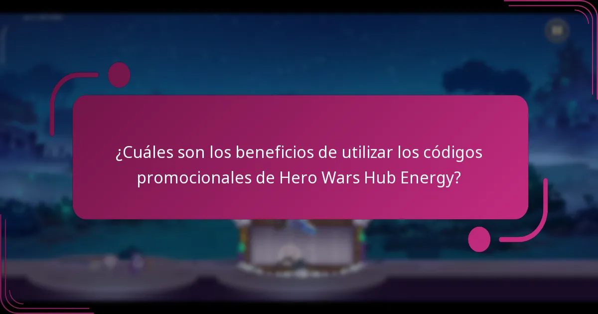 ¿Cuáles son los beneficios de utilizar los códigos promocionales de Hero Wars Hub Energy?