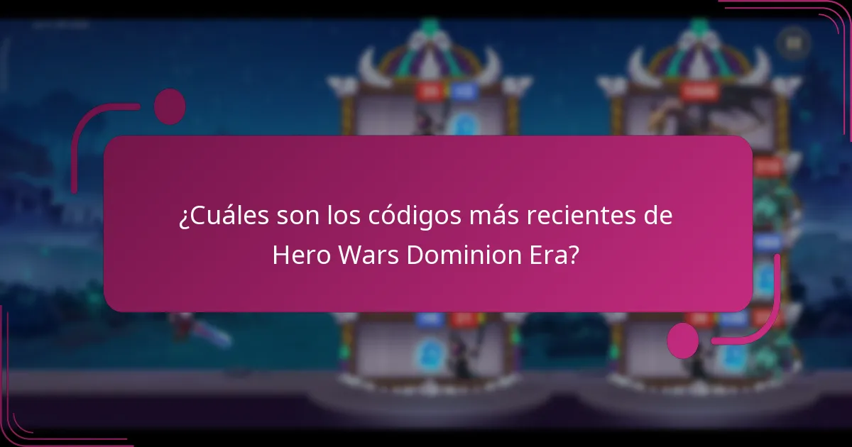 ¿Cuáles son los códigos más recientes de Hero Wars Dominion Era?
