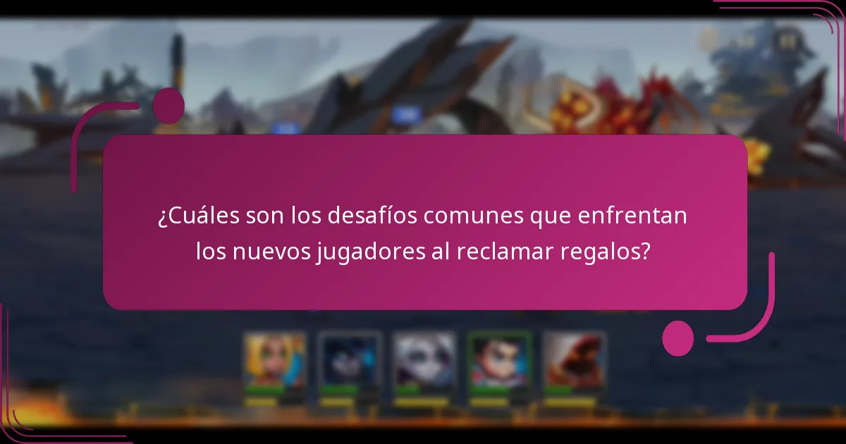 ¿Cuáles son los desafíos comunes que enfrentan los nuevos jugadores al reclamar regalos?