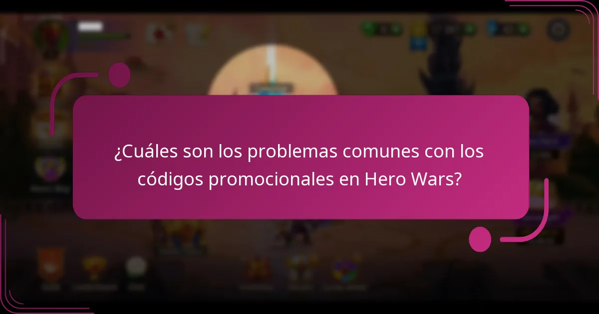 ¿Cuáles son los problemas comunes con los códigos promocionales en Hero Wars?