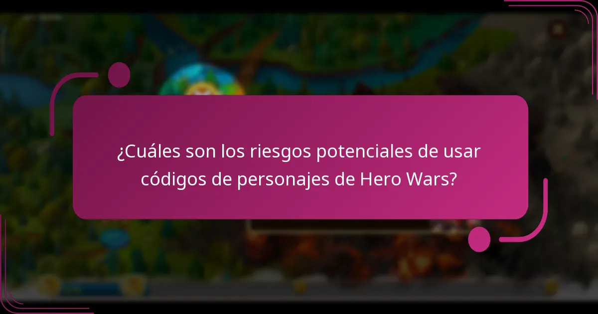 ¿Cuáles son los riesgos potenciales de usar códigos de personajes de Hero Wars?