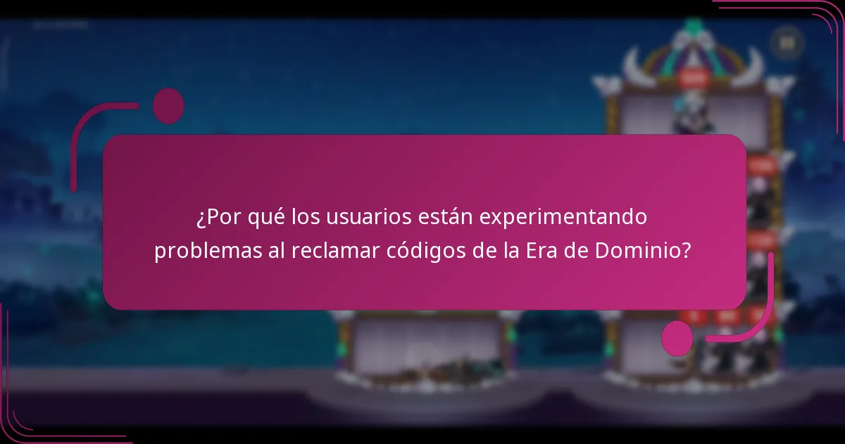 ¿Por qué los usuarios están experimentando problemas al reclamar códigos de la Era de Dominio?