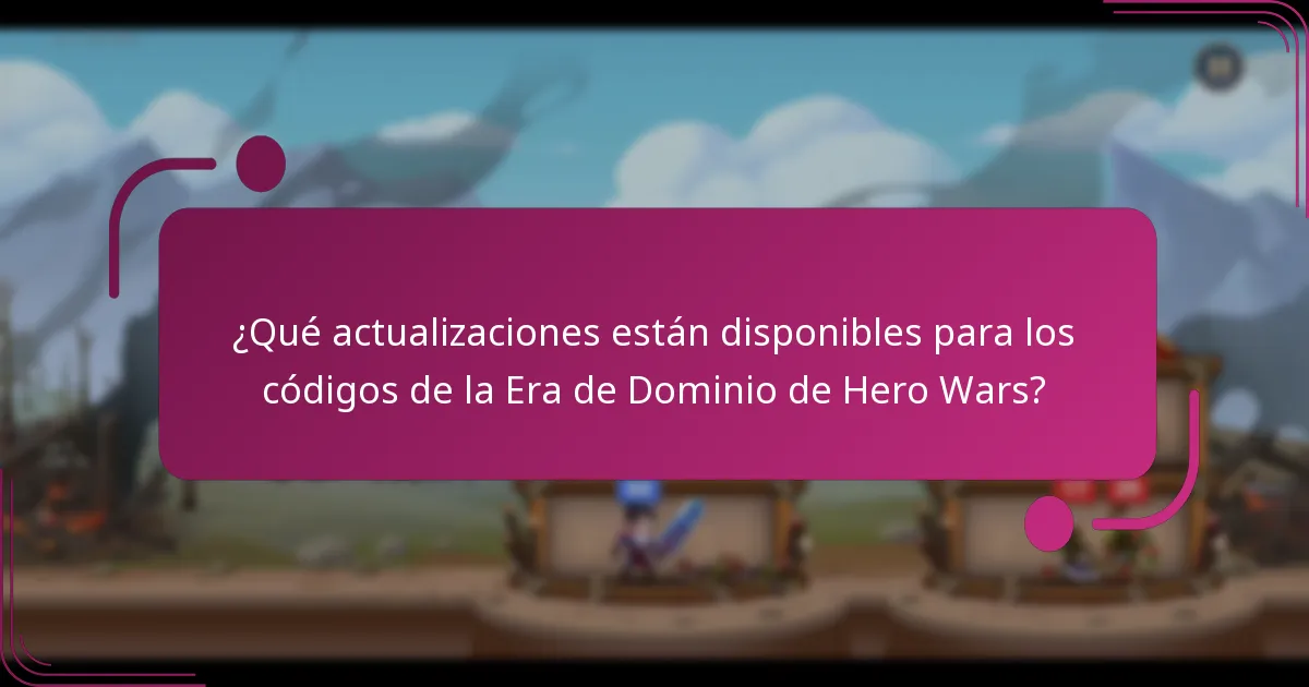 ¿Qué actualizaciones están disponibles para los códigos de la Era de Dominio de Hero Wars?