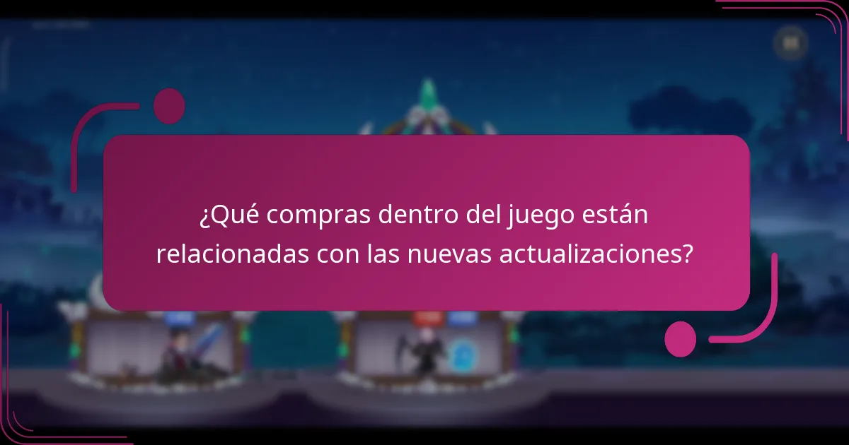 ¿Qué compras dentro del juego están relacionadas con las nuevas actualizaciones?