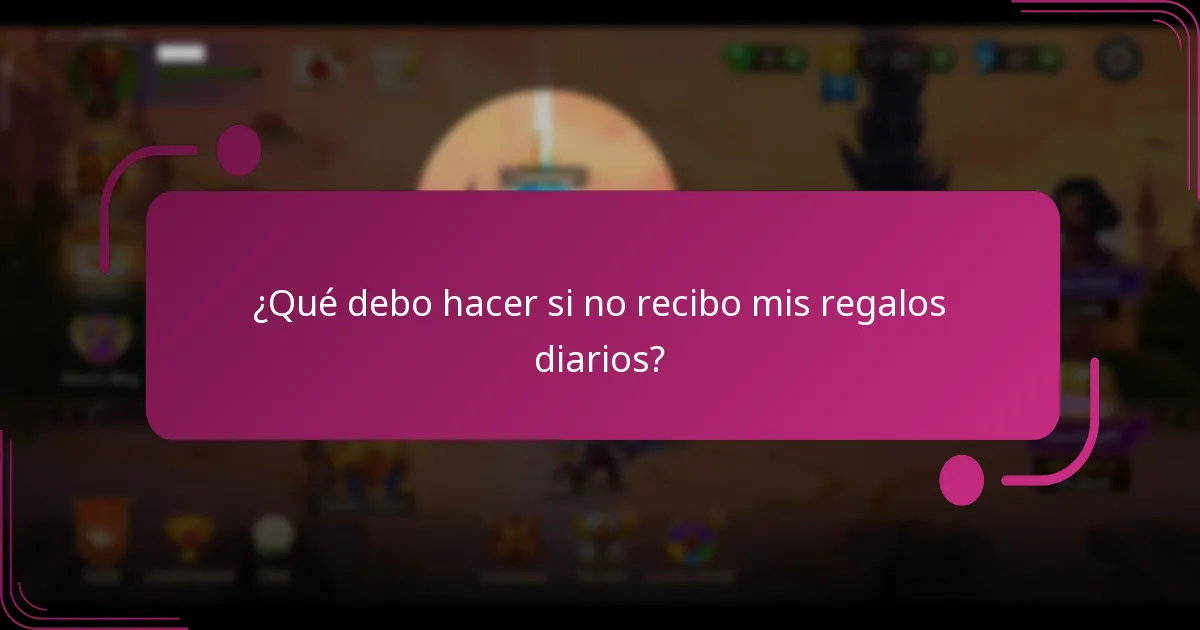 ¿Qué debo hacer si no recibo mis regalos diarios?