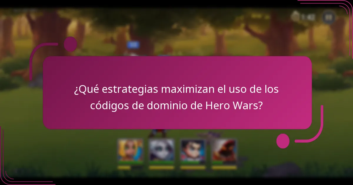 ¿Qué estrategias maximizan el uso de los códigos de dominio de Hero Wars?