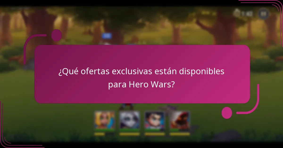 ¿Qué ofertas exclusivas están disponibles para Hero Wars?