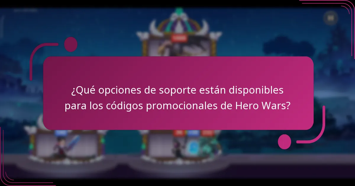 ¿Qué opciones de soporte están disponibles para los códigos promocionales de Hero Wars?