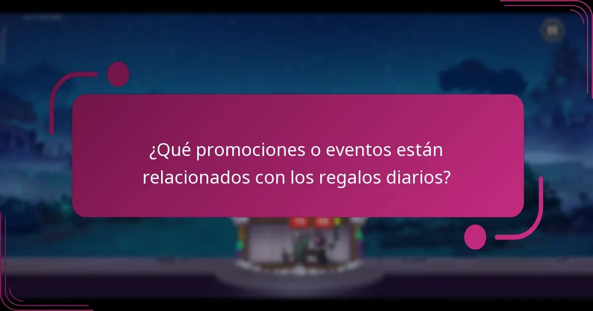 ¿Qué promociones o eventos están relacionados con los regalos diarios?
