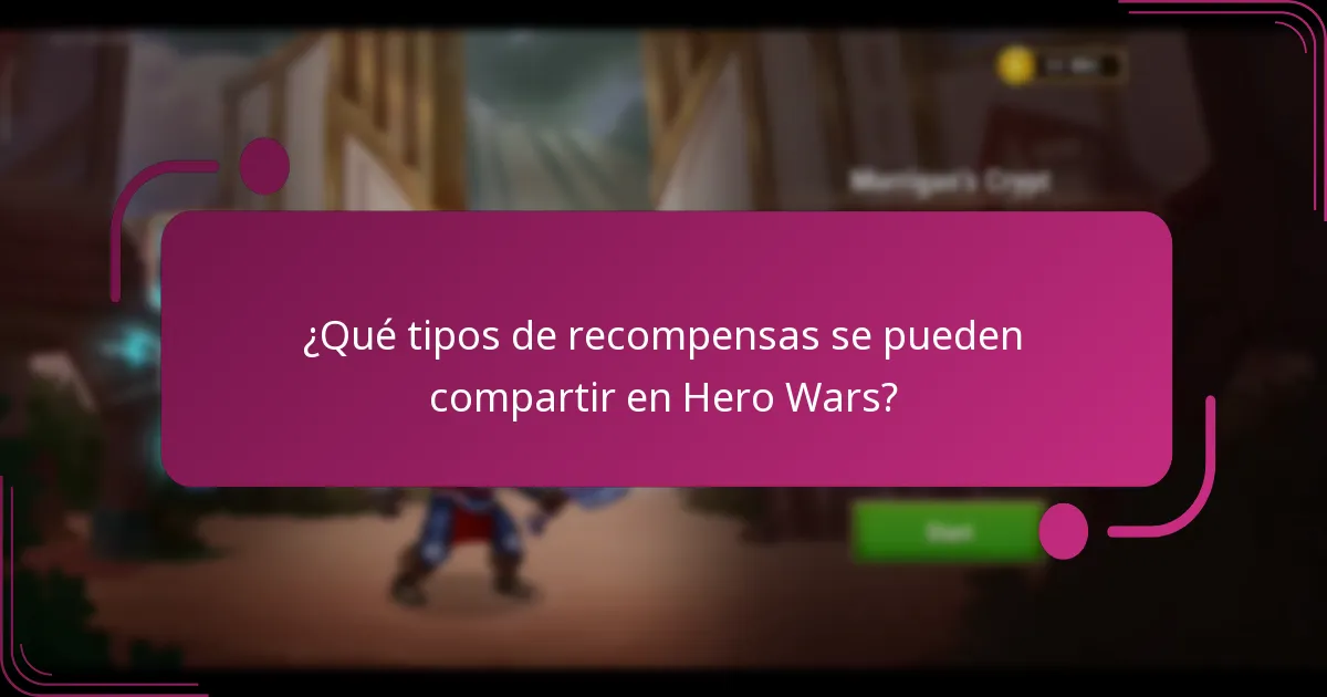 ¿Qué tipos de recompensas se pueden compartir en Hero Wars?